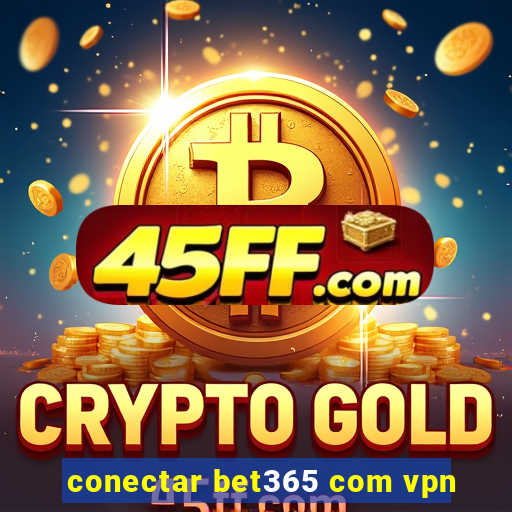conectar bet365 com vpn